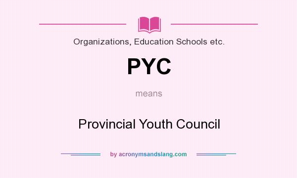 What does PYC mean? It stands for Provincial Youth Council