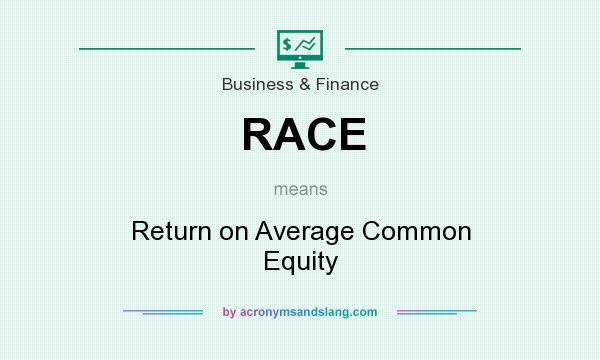 What does RACE mean? It stands for Return on Average Common Equity