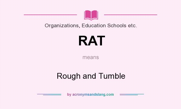 What does RAT mean? It stands for Rough and Tumble