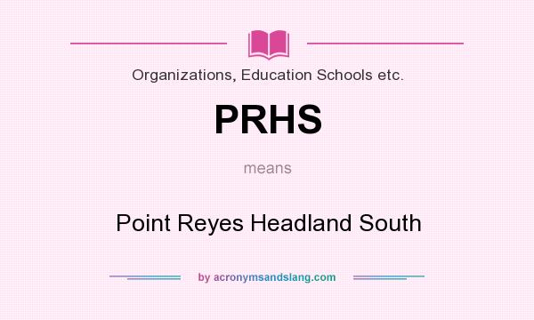 What does PRHS mean? It stands for Point Reyes Headland South
