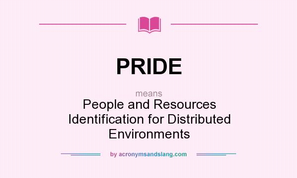 What does PRIDE mean? It stands for People and Resources Identification for Distributed Environments