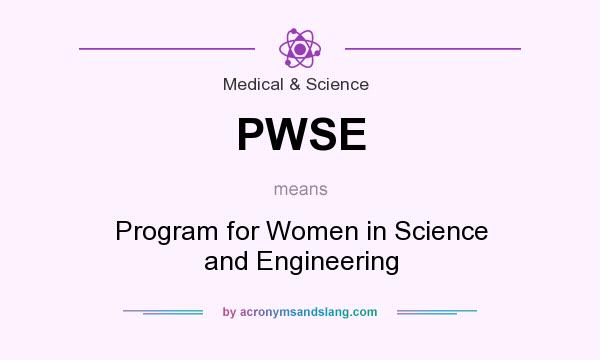 What does PWSE mean? It stands for Program for Women in Science and Engineering
