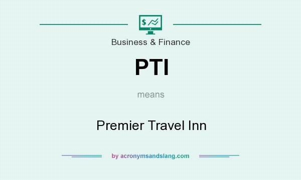 What does PTI mean? It stands for Premier Travel Inn