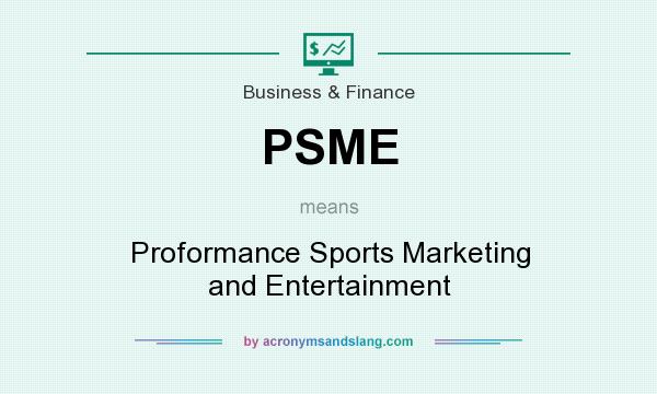 What does PSME mean? It stands for Proformance Sports Marketing and Entertainment