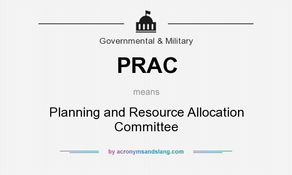 What does PRAC mean? It stands for Planning and Resource Allocation Committee