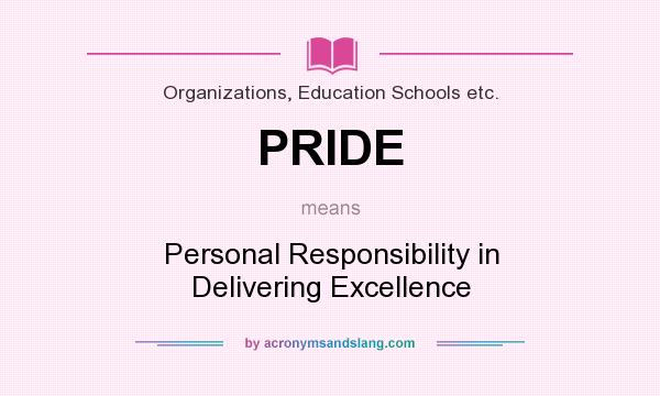 What does PRIDE mean? It stands for Personal Responsibility in Delivering Excellence