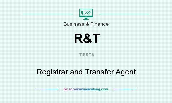 What does R&T mean? It stands for Registrar and Transfer Agent