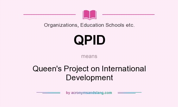 What does QPID mean? It stands for Queen`s Project on International Development