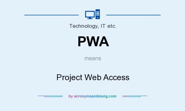 What does PWA mean? It stands for Project Web Access