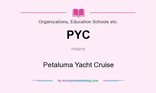 What does PYC mean? It stands for Petaluma Yacht Cruise