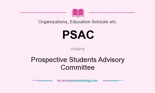 What does PSAC mean? It stands for Prospective Students Advisory Committee