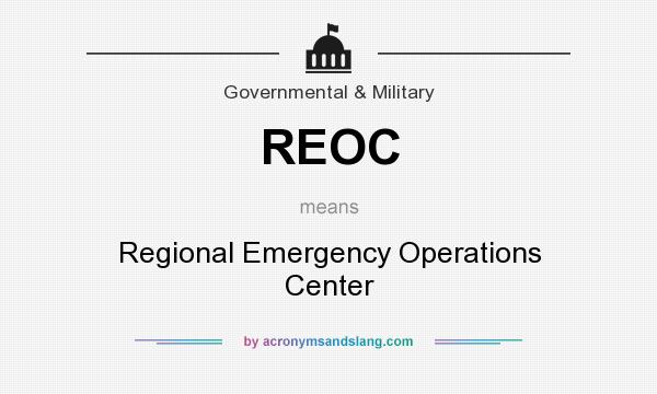 What does REOC mean? It stands for Regional Emergency Operations Center