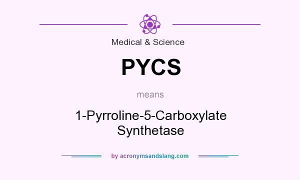 What does PYCS mean? It stands for 1-Pyrroline-5-Carboxylate Synthetase