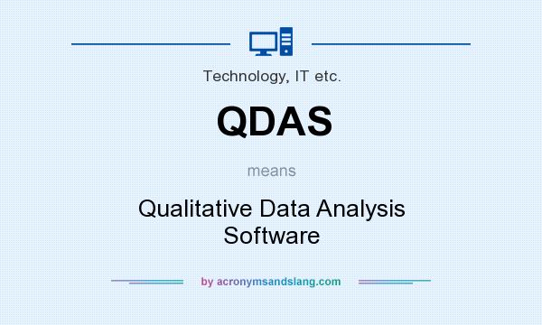 What does QDAS mean? It stands for Qualitative Data Analysis Software
