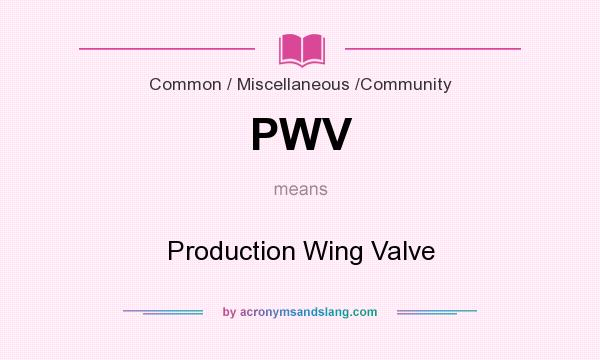 What does PWV mean? It stands for Production Wing Valve