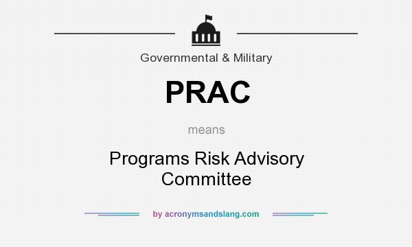 What does PRAC mean? It stands for Programs Risk Advisory Committee
