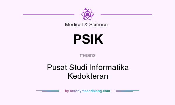 What does PSIK mean? It stands for Pusat Studi Informatika Kedokteran