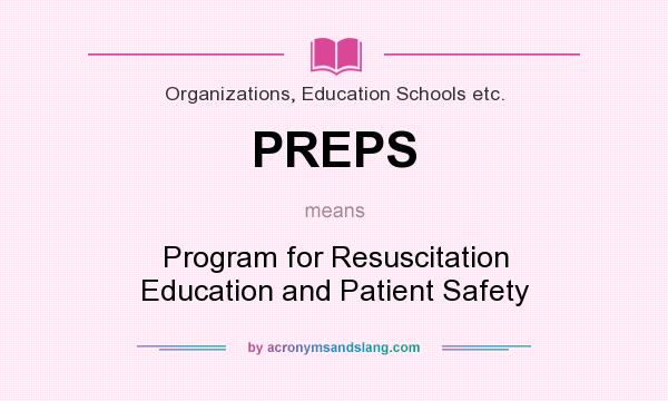 What does PREPS mean? It stands for Program for Resuscitation Education and Patient Safety