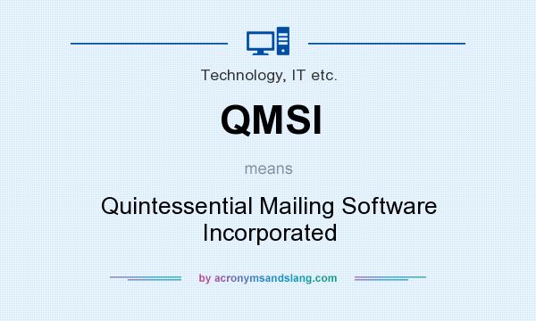 What does QMSI mean? It stands for Quintessential Mailing Software Incorporated