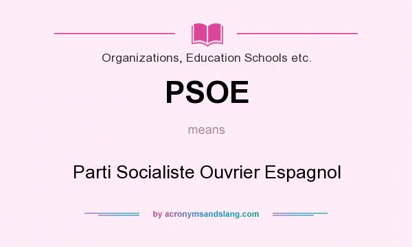 What does PSOE mean? It stands for Parti Socialiste Ouvrier Espagnol