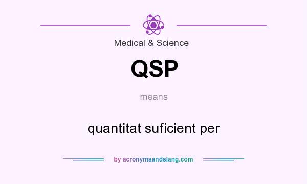What does QSP mean? It stands for quantitat suficient per