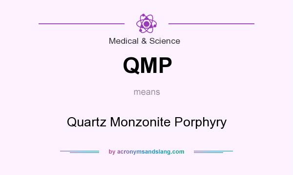What does QMP mean? It stands for Quartz Monzonite Porphyry