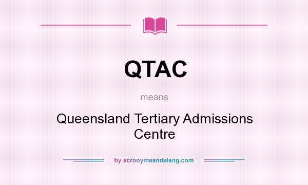 What does QTAC mean? It stands for Queensland Tertiary Admissions Centre