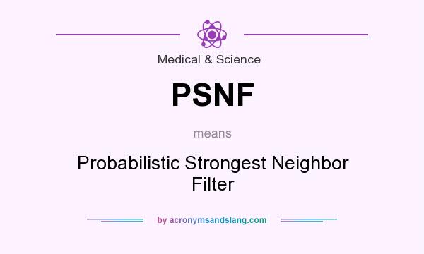 What does PSNF mean? It stands for Probabilistic Strongest Neighbor Filter