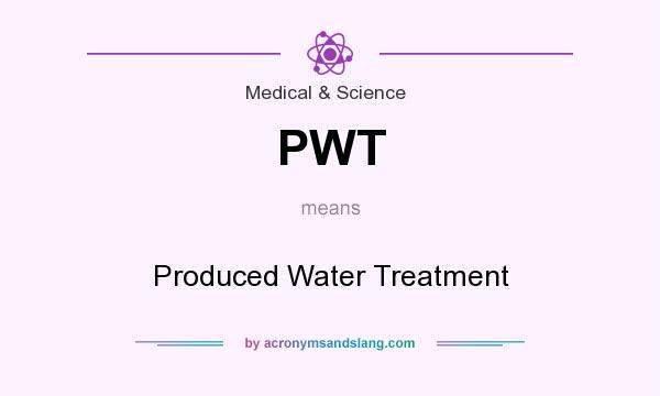What does PWT mean? It stands for Produced Water Treatment