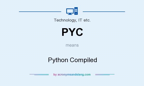 What does PYC mean? It stands for Python Compiled