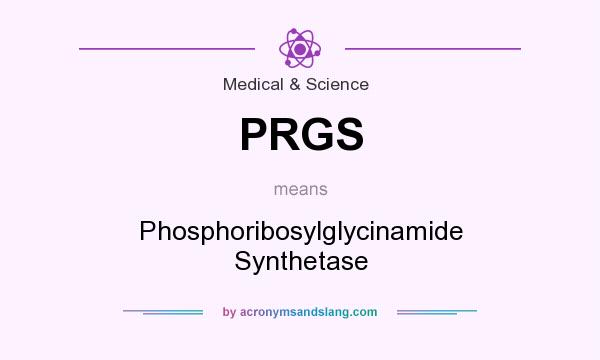 What does PRGS mean? It stands for Phosphoribosylglycinamide Synthetase