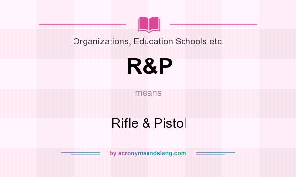 What does R&P mean? It stands for Rifle & Pistol
