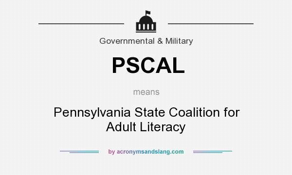 What does PSCAL mean? It stands for Pennsylvania State Coalition for Adult Literacy