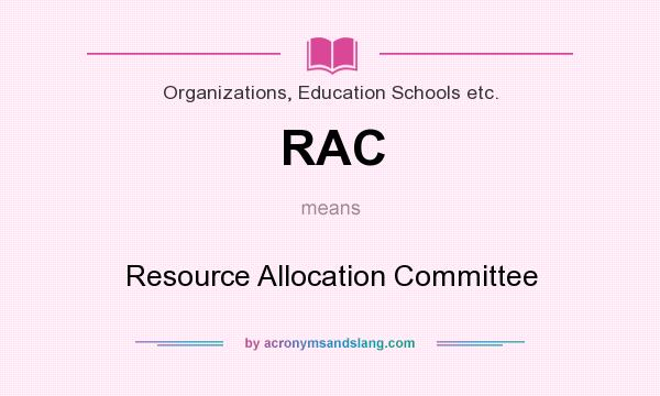 What does RAC mean? It stands for Resource Allocation Committee