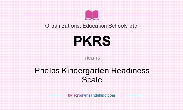 What does PKRS mean? It stands for Phelps Kindergarten Readiness Scale
