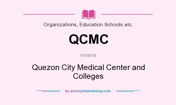 What does QCMC mean? It stands for Quezon City Medical Center and Colleges