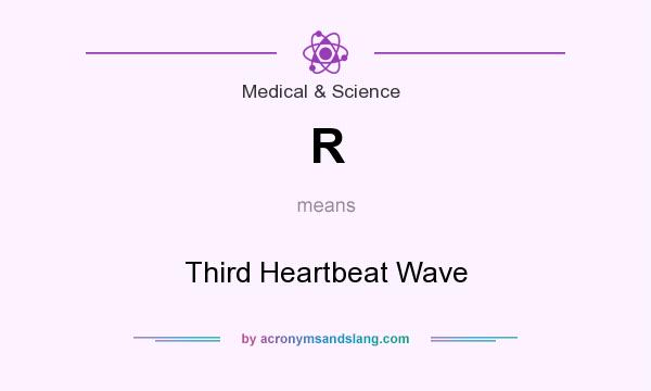 What does R mean? It stands for Third Heartbeat Wave