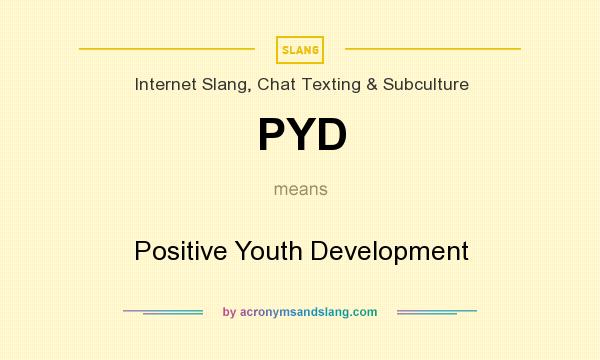 What does PYD mean? It stands for Positive Youth Development