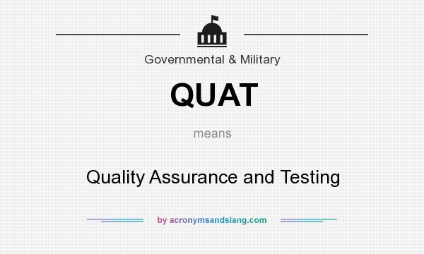 What does QUAT mean? It stands for Quality Assurance and Testing