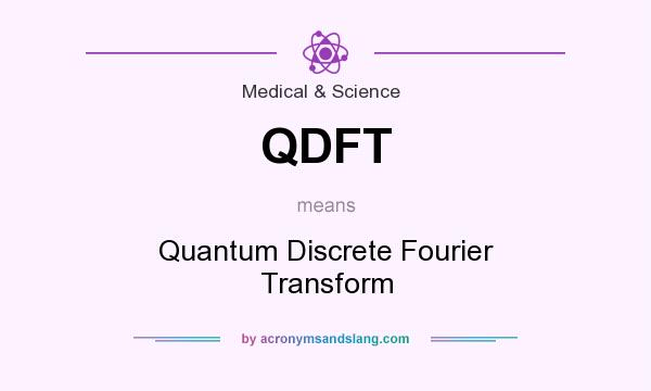 What does QDFT mean? It stands for Quantum Discrete Fourier Transform