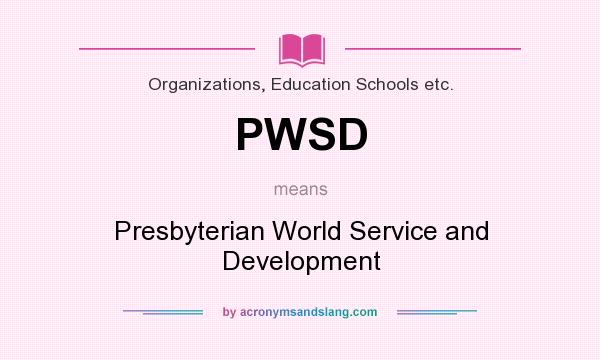 What does PWSD mean? It stands for Presbyterian World Service and Development
