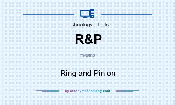 What does R&P mean? It stands for Ring and Pinion
