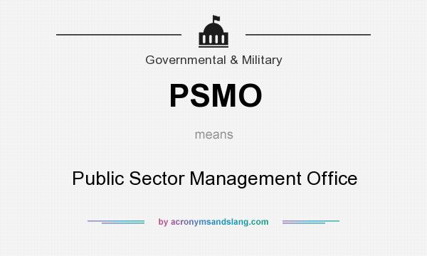 What does PSMO mean? It stands for Public Sector Management Office