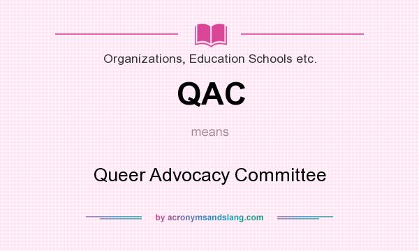 What does QAC mean? It stands for Queer Advocacy Committee