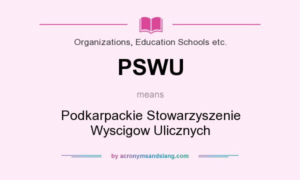 What does PSWU mean? It stands for Podkarpackie Stowarzyszenie Wyscigow Ulicznych
