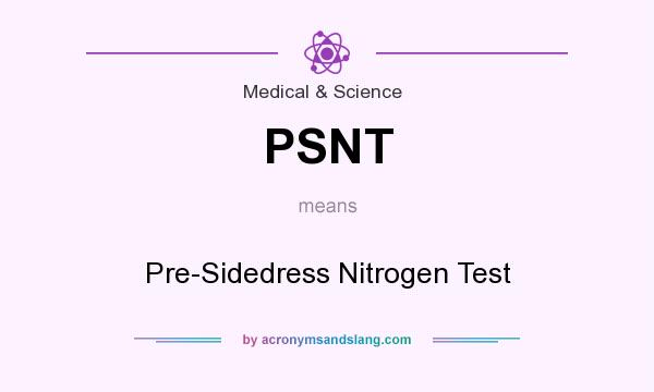 What does PSNT mean? It stands for Pre-Sidedress Nitrogen Test