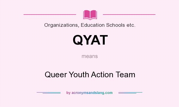 What does QYAT mean? It stands for Queer Youth Action Team