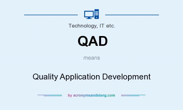 What does QAD mean? It stands for Quality Application Development