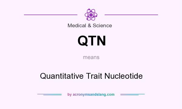 What does QTN mean? It stands for Quantitative Trait Nucleotide