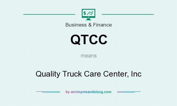 What does QTCC mean? It stands for Quality Truck Care Center, Inc